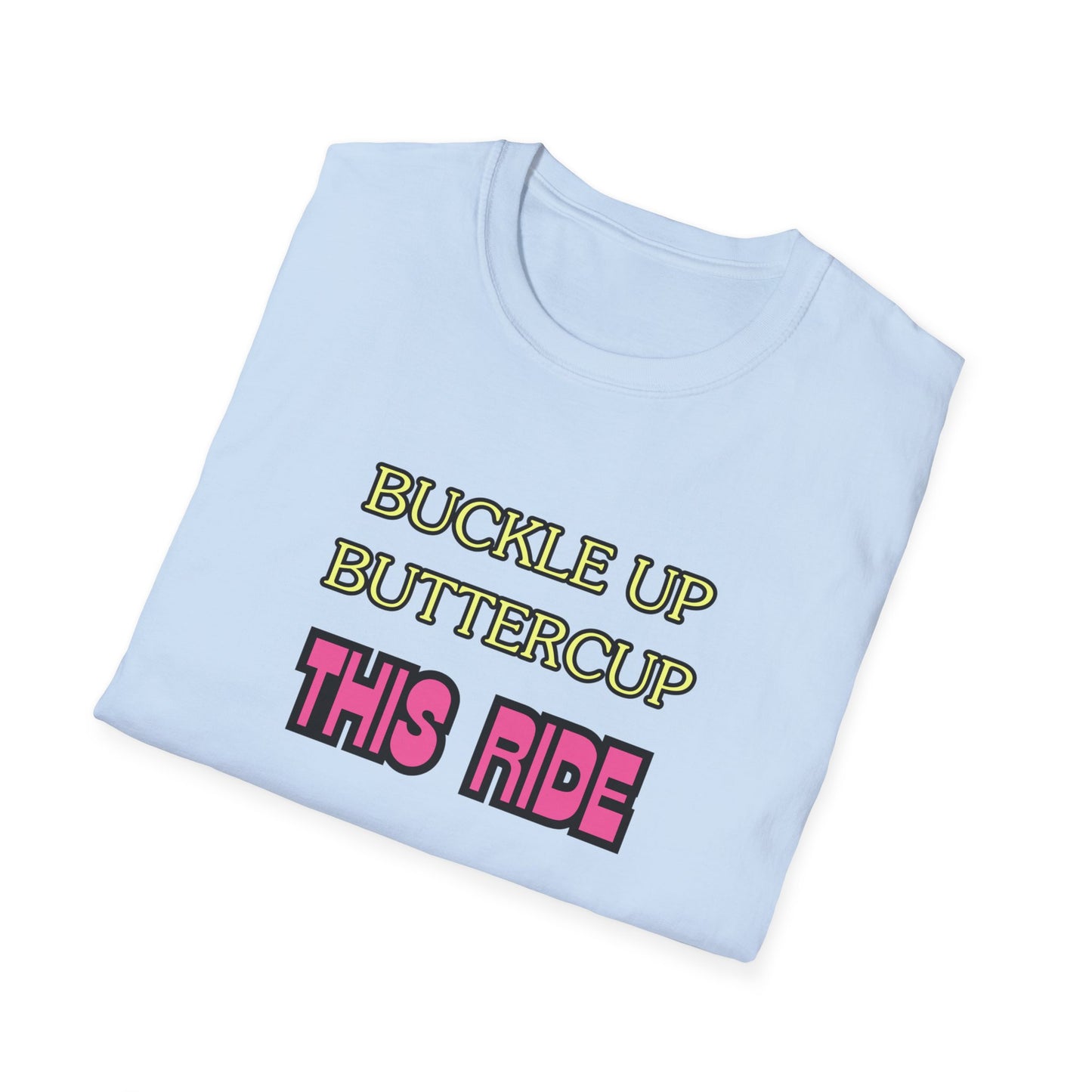 Unisex Softstyle T-Shirt "Buckle up, buttercup – this ride gets wild."