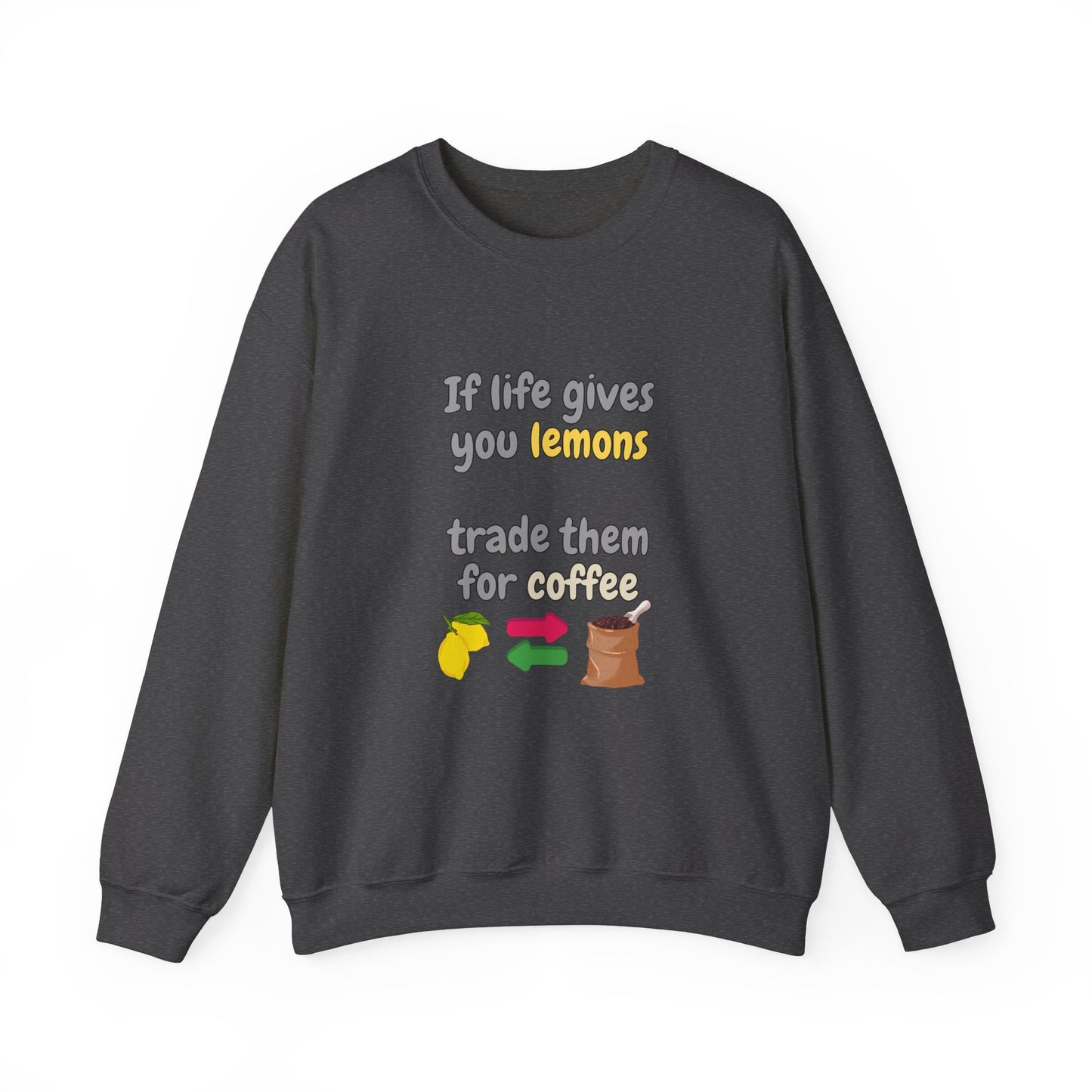 Unisex Heavy Blend™ Crewneck Sweatshirt "If life gives you lemons trade them for coffee"