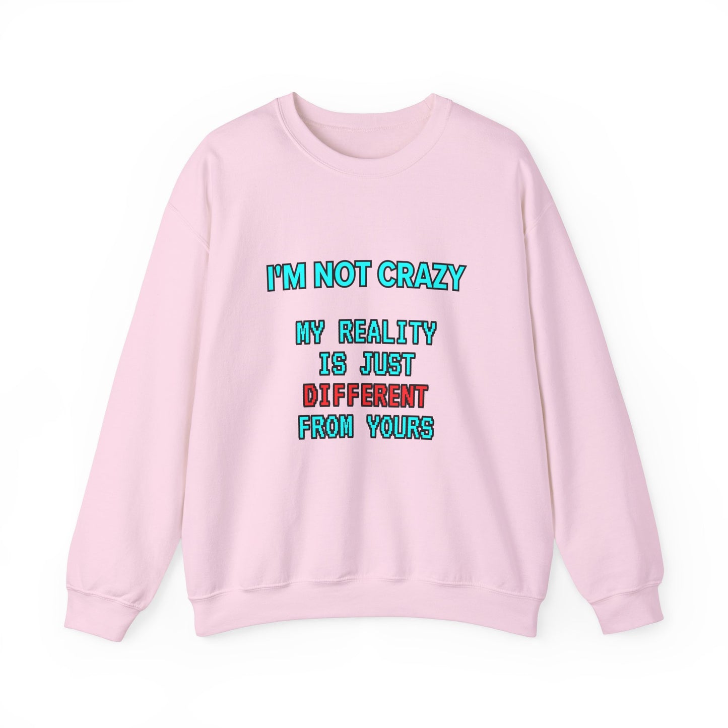 Unisex Heavy Blend™ Crewneck Sweatshirt "I'm not crazy, my reality is just different from yours."