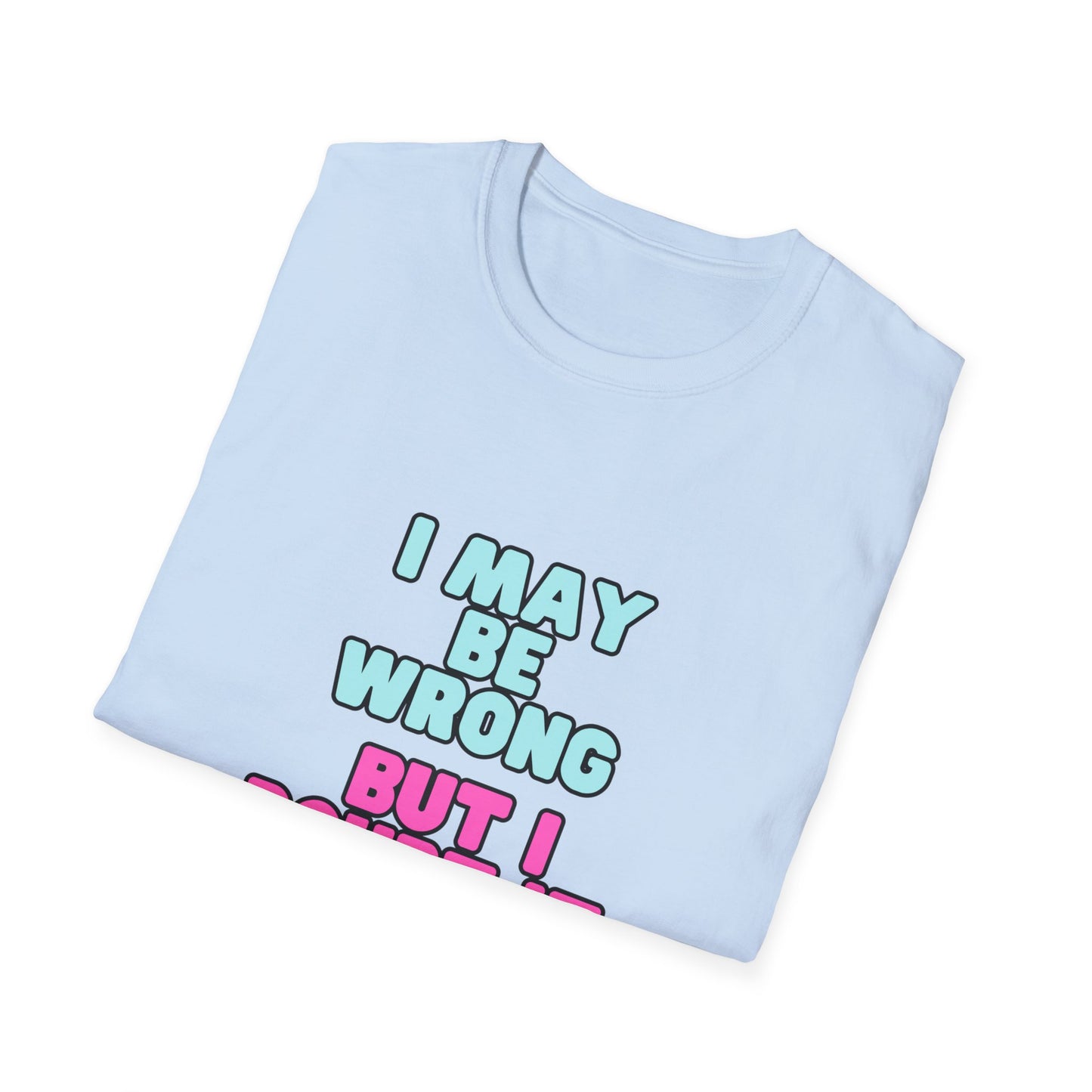 Unisex Softstyle T-Shirt "I may be wrong, but I doubt it."