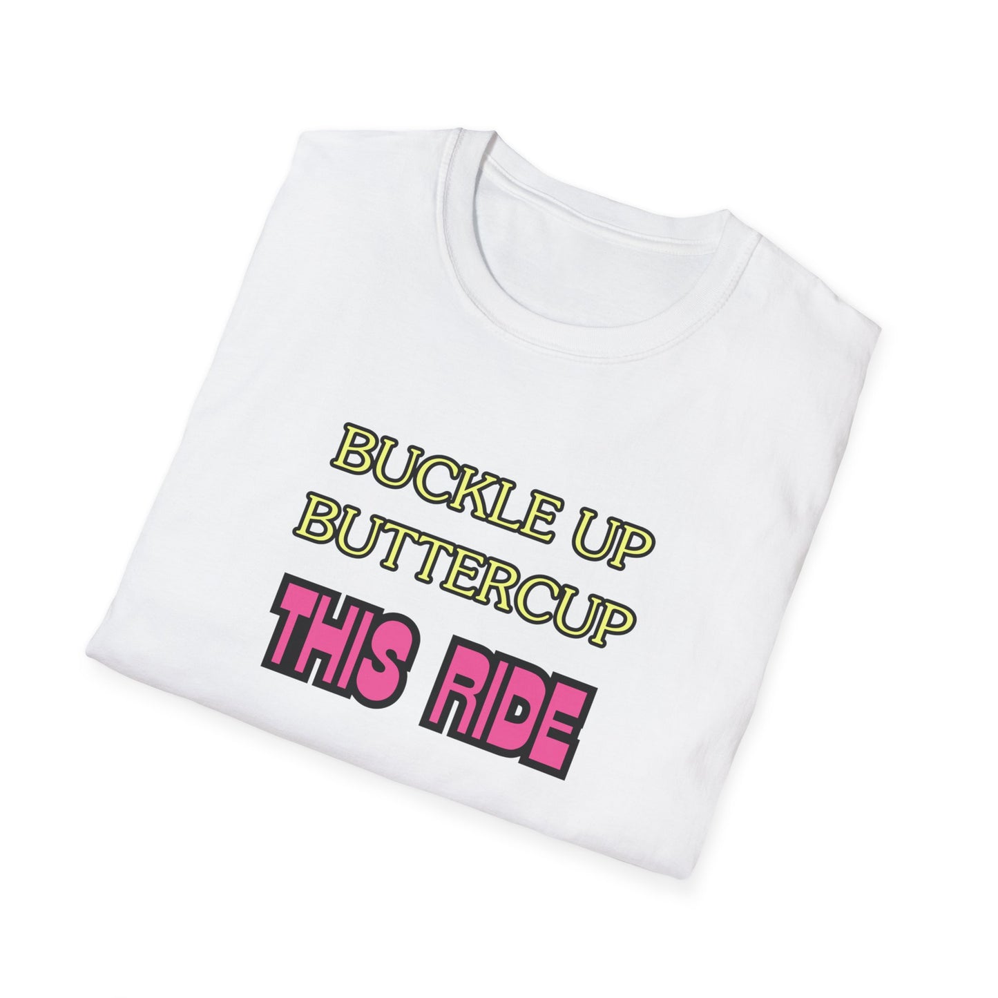 Unisex Softstyle T-Shirt "Buckle up, buttercup – this ride gets wild."