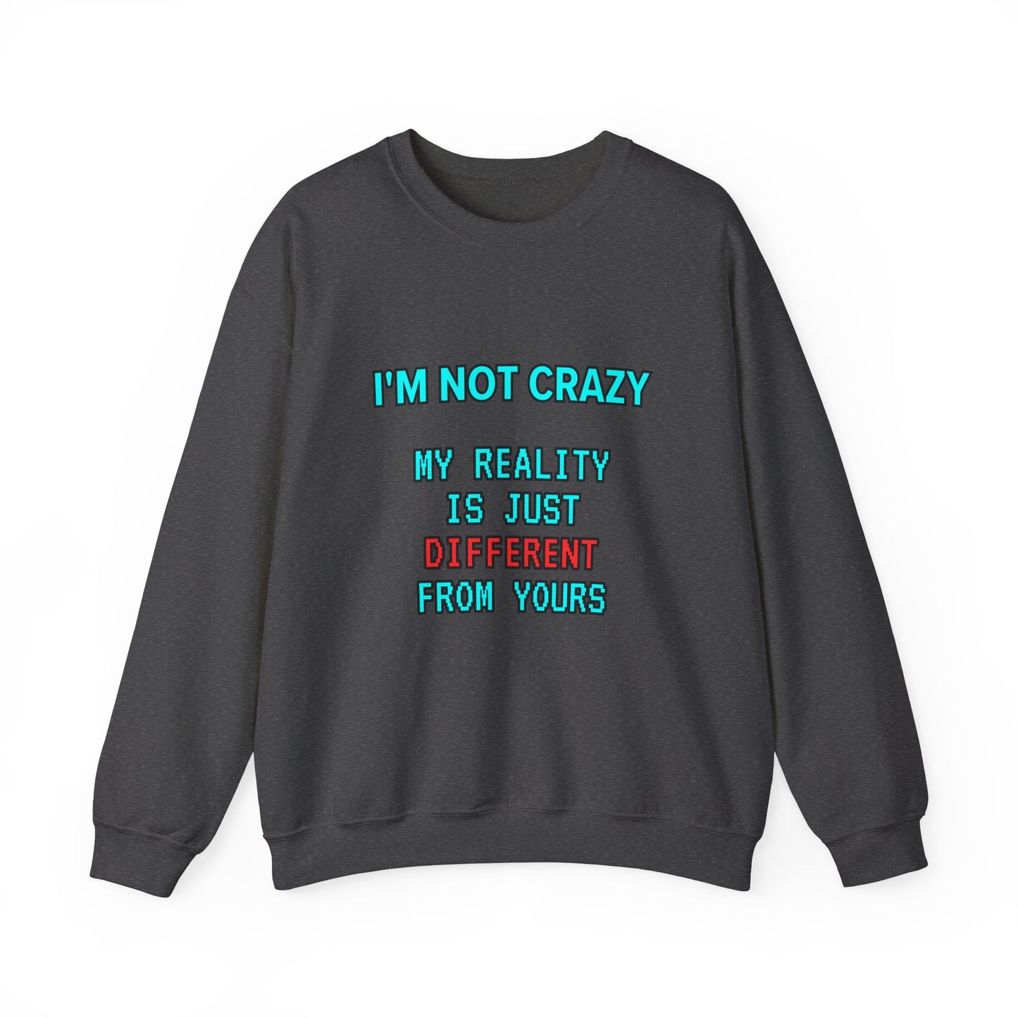 Unisex Heavy Blend™ Crewneck Sweatshirt "I'm not crazy, my reality is just different from yours."