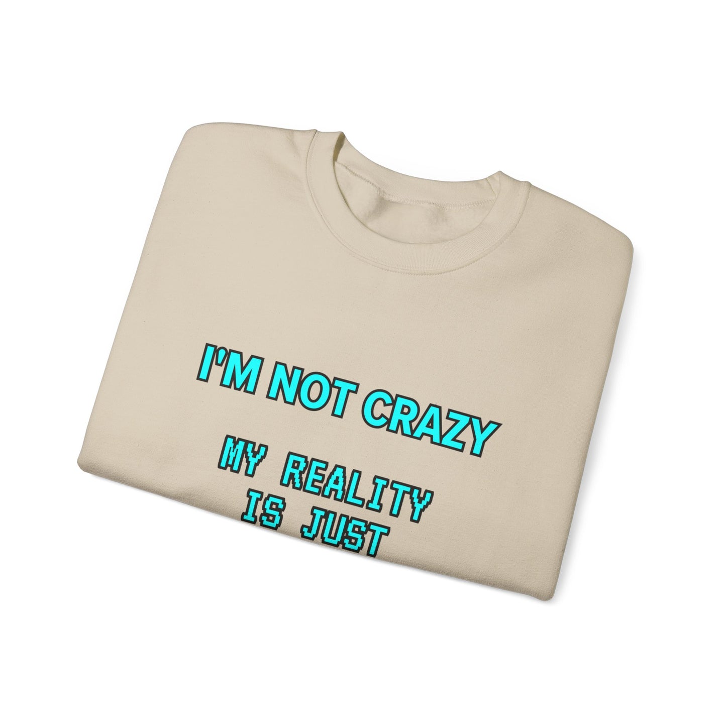 Unisex Heavy Blend™ Crewneck Sweatshirt "I'm not crazy, my reality is just different from yours."