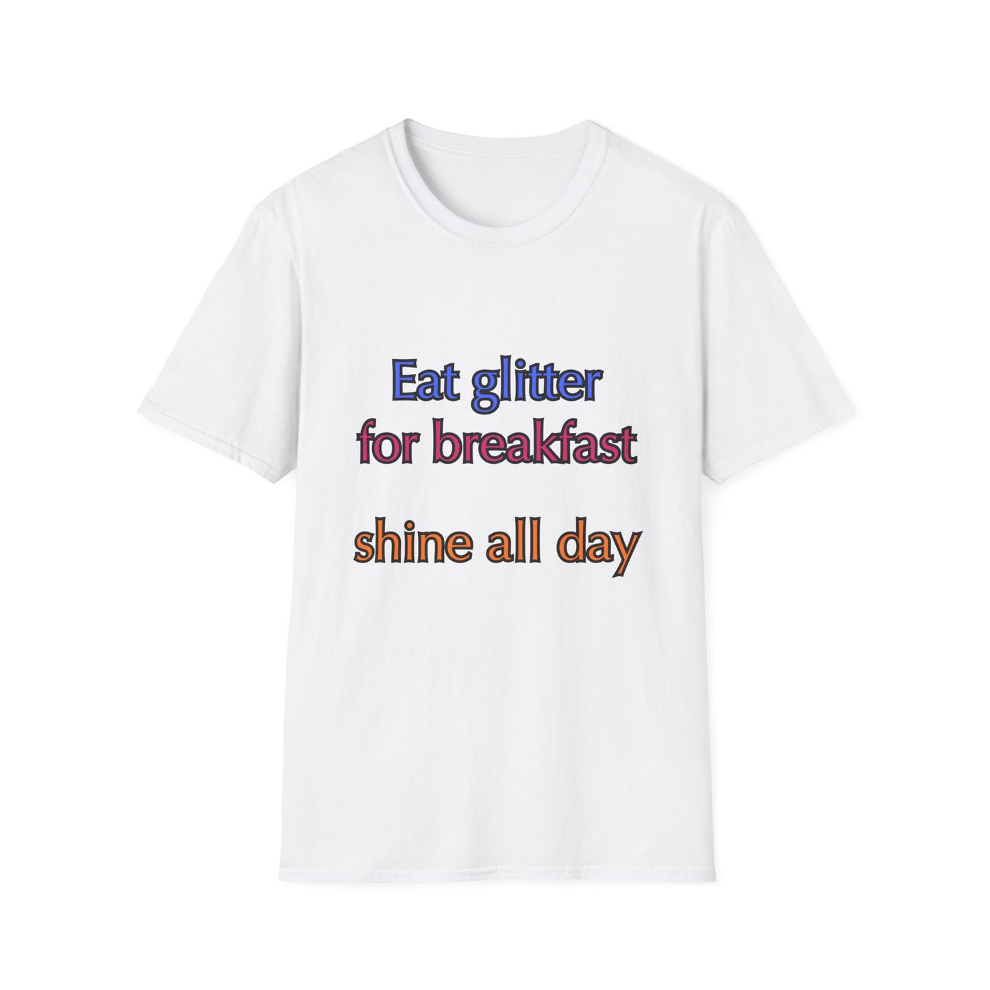 Unisex Softstyle T-Shirt "Eat glitter for breakfast and shine all day."