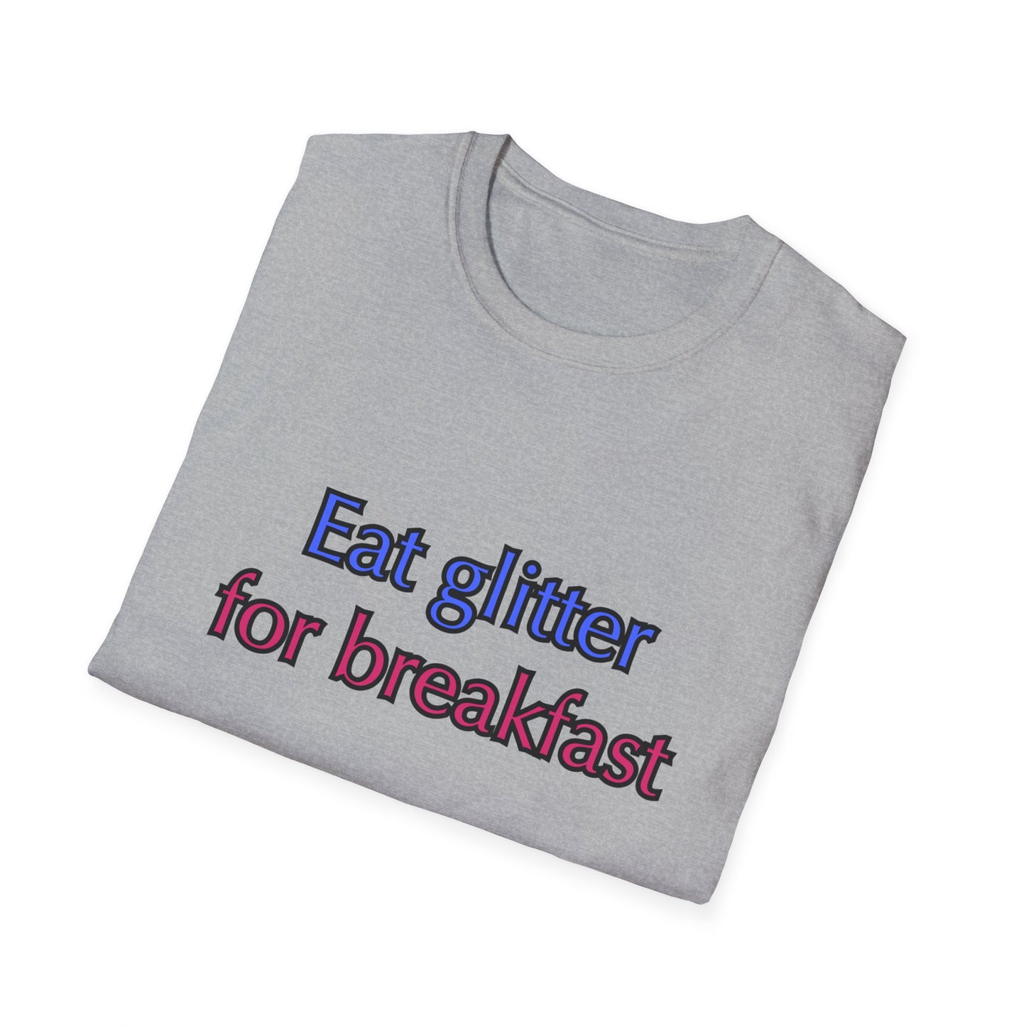 Unisex Softstyle T-Shirt "Eat glitter for breakfast and shine all day."