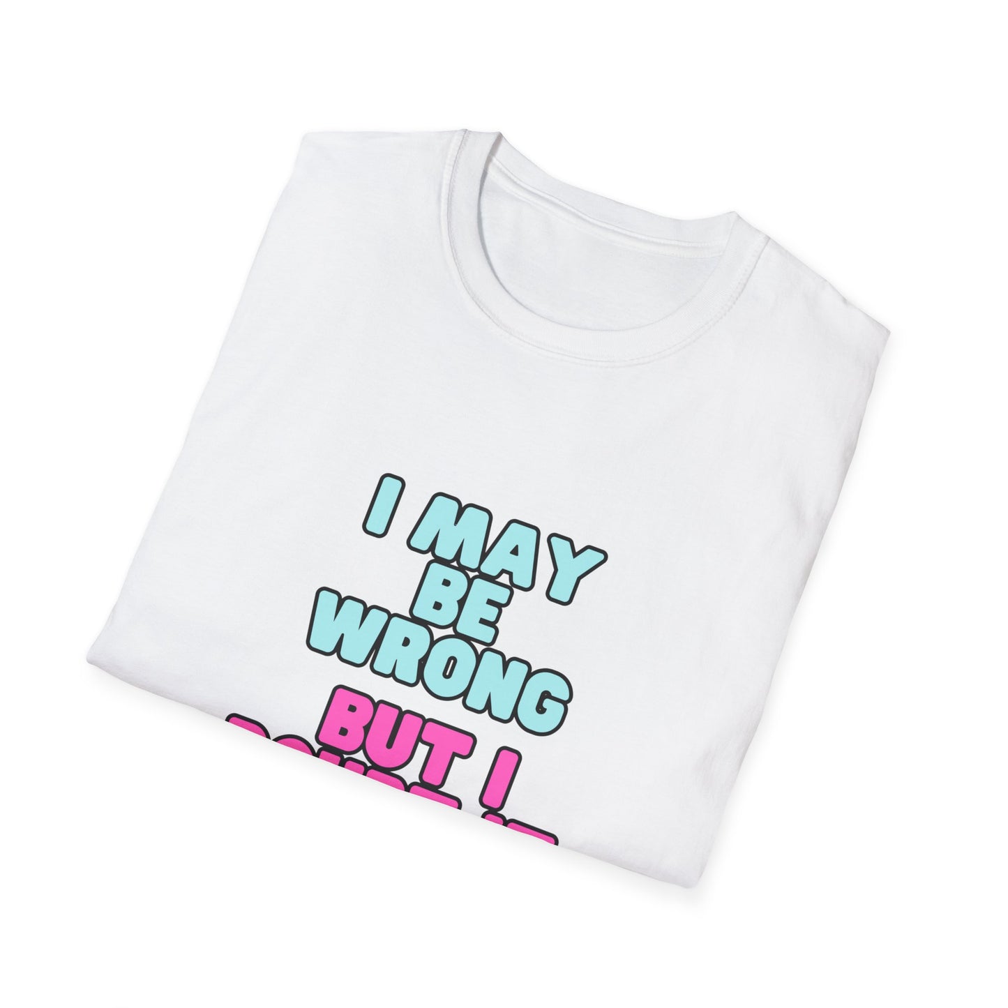 Unisex Softstyle T-Shirt "I may be wrong, but I doubt it."