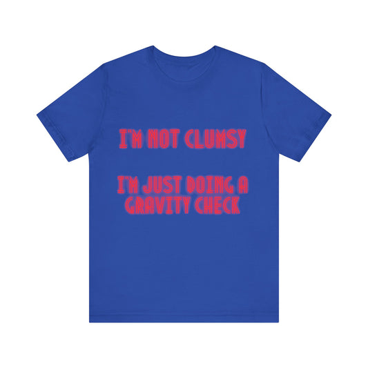 Unisex Jersey Short Sleeve Tee "I'm not clumsy   I'm just doing a gravity check"