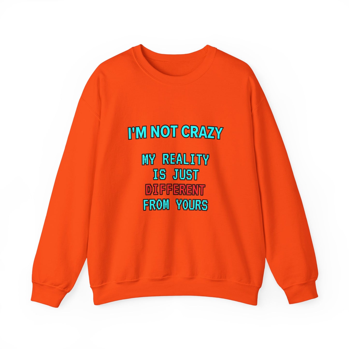 Unisex Heavy Blend™ Crewneck Sweatshirt "I'm not crazy, my reality is just different from yours."