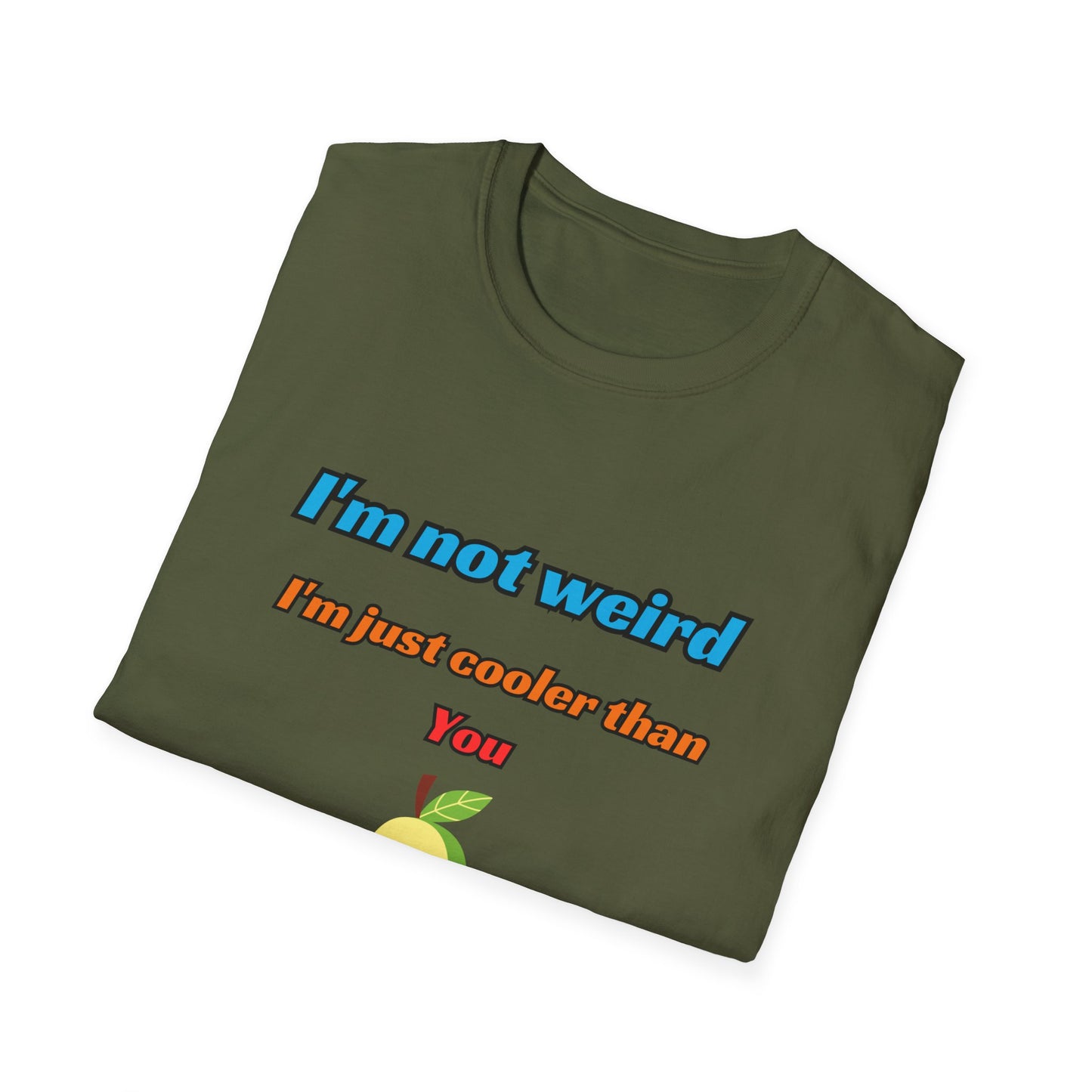 Unisex Softstyle T-Shirt "I'm not weird, I'm just cooler than you."