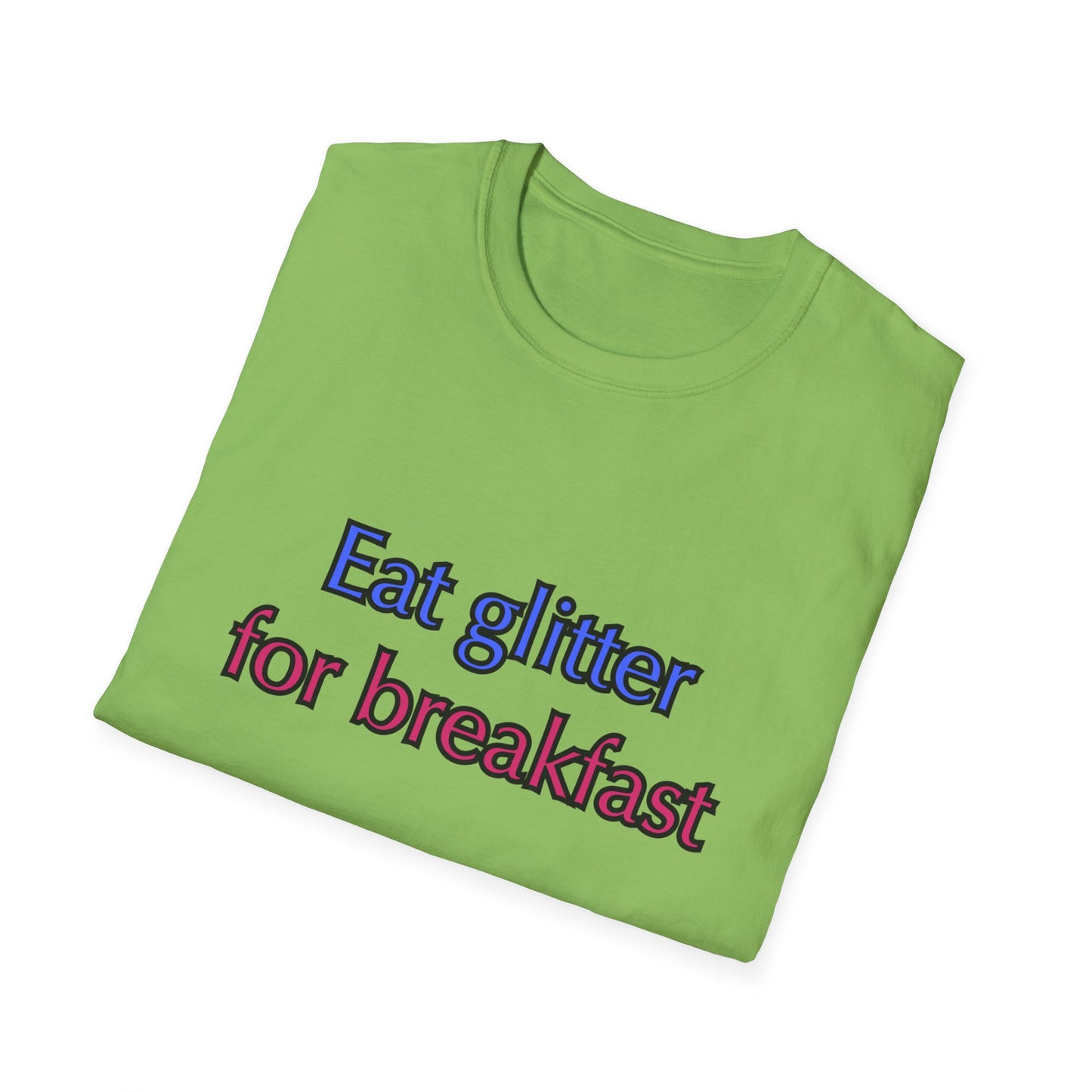 Unisex Softstyle T-Shirt "Eat glitter for breakfast and shine all day."