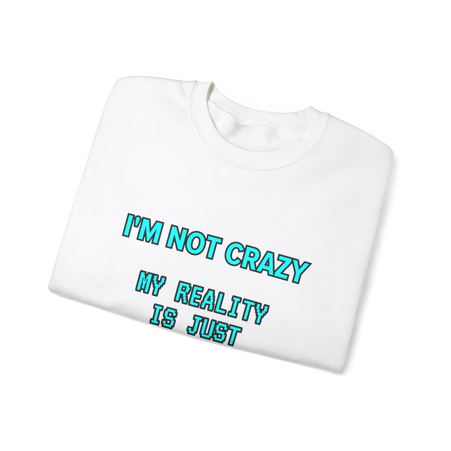 Unisex Heavy Blend™ Crewneck Sweatshirt "I'm not crazy, my reality is just different from yours."