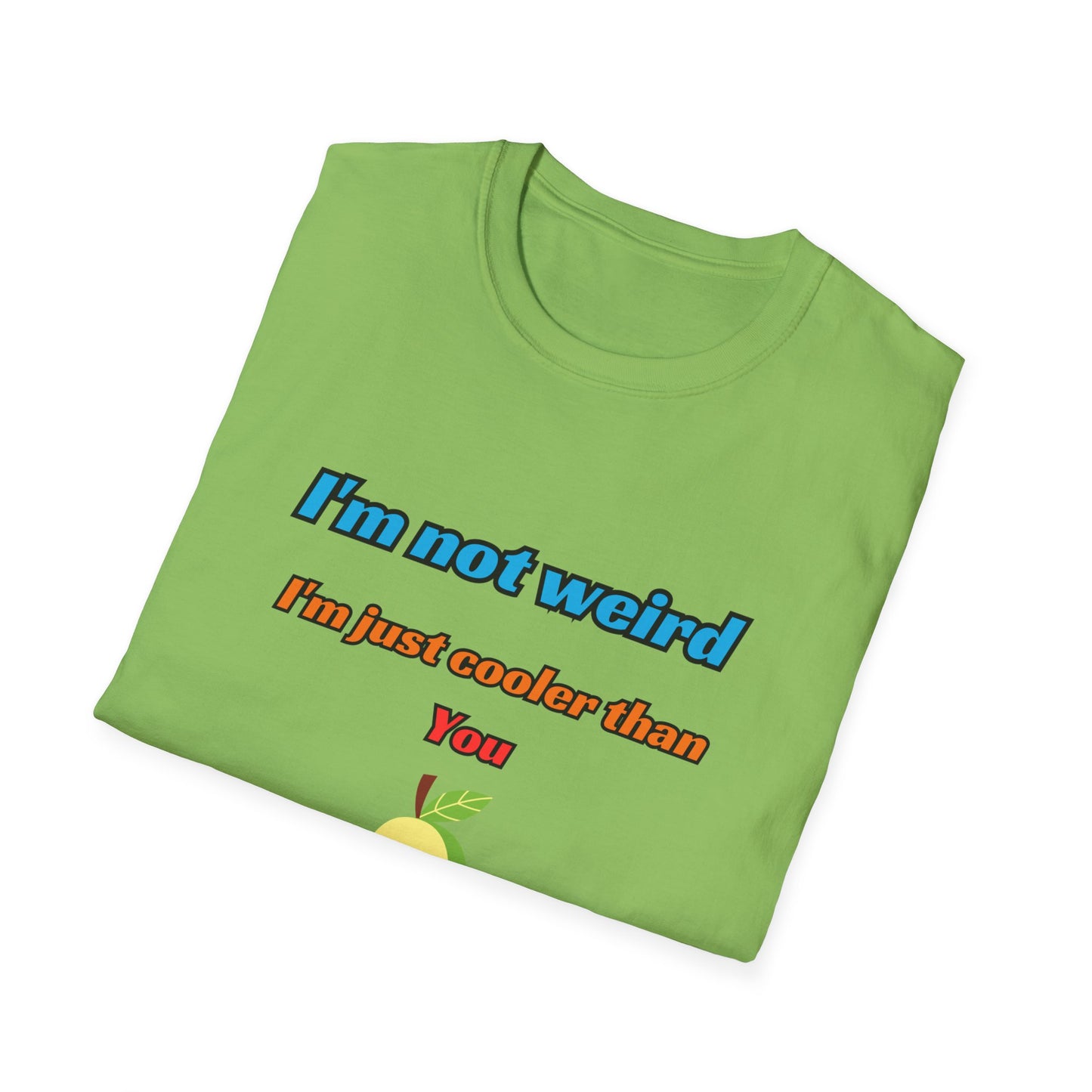 Unisex Softstyle T-Shirt "I'm not weird, I'm just cooler than you."