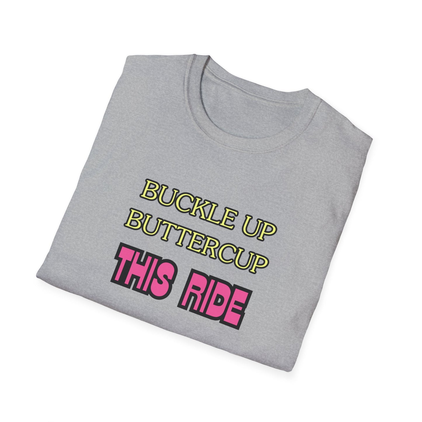 Unisex Softstyle T-Shirt "Buckle up, buttercup – this ride gets wild."