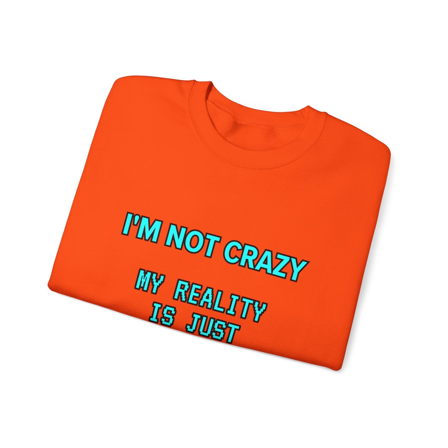 Unisex Heavy Blend™ Crewneck Sweatshirt "I'm not crazy, my reality is just different from yours."