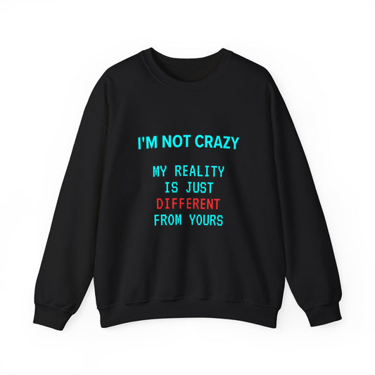 Unisex Heavy Blend™ Crewneck Sweatshirt "I'm not crazy, my reality is just different from yours."