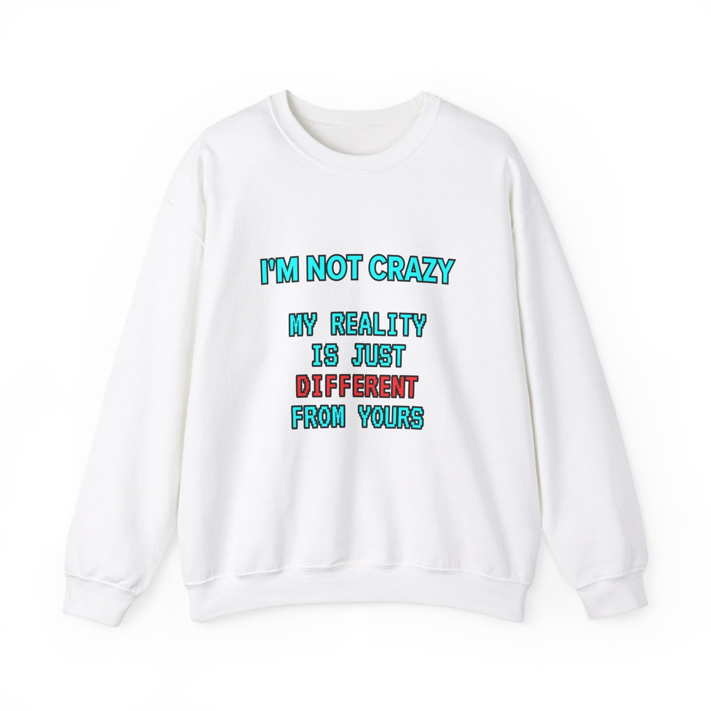 Unisex Heavy Blend™ Crewneck Sweatshirt "I'm not crazy, my reality is just different from yours."