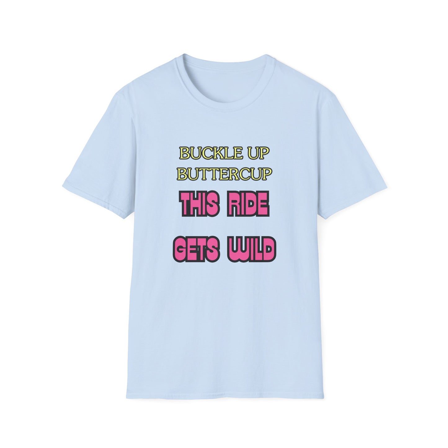 Unisex Softstyle T-Shirt "Buckle up, buttercup – this ride gets wild."