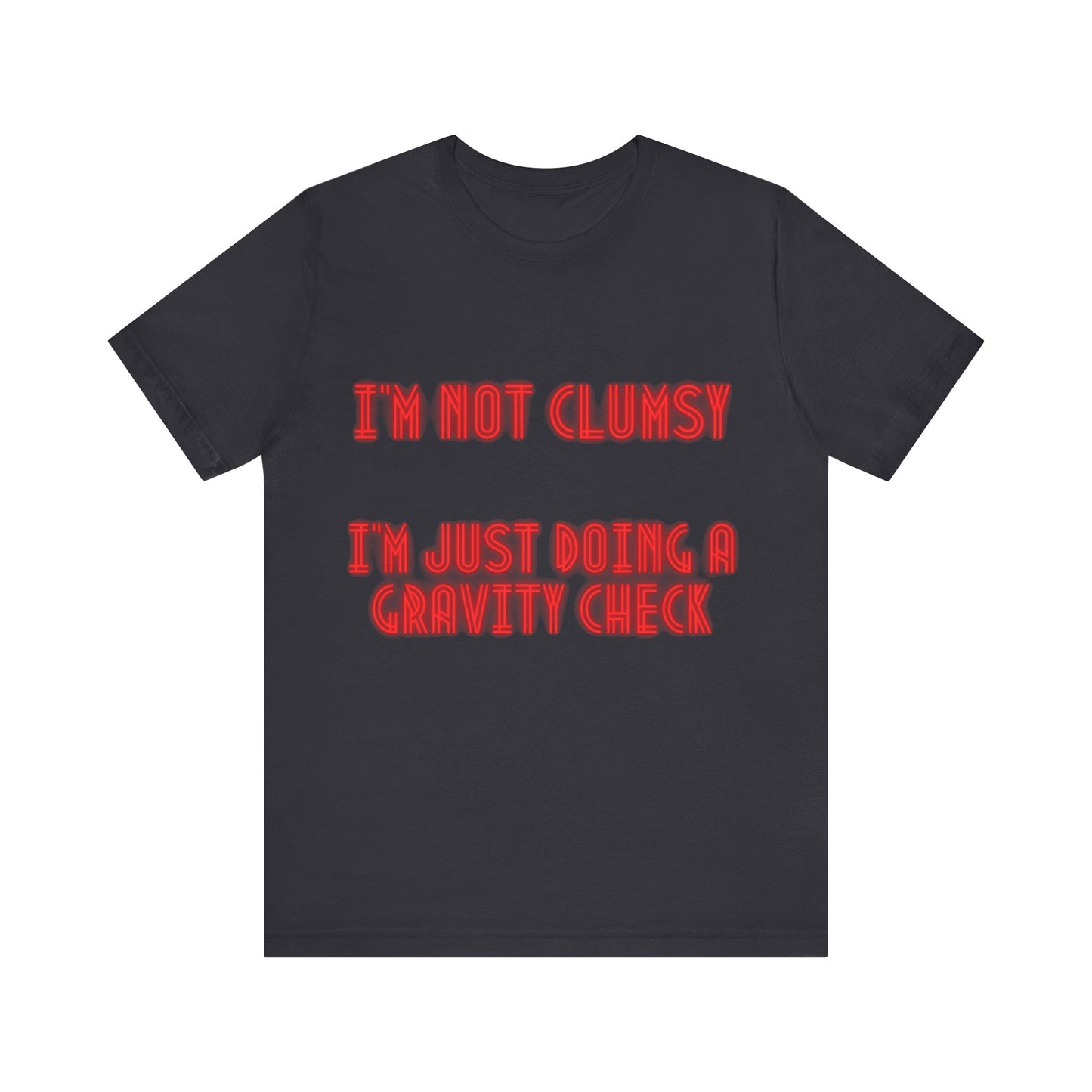 Unisex Jersey Short Sleeve Tee "I'm not clumsy   I'm just doing a gravity check"