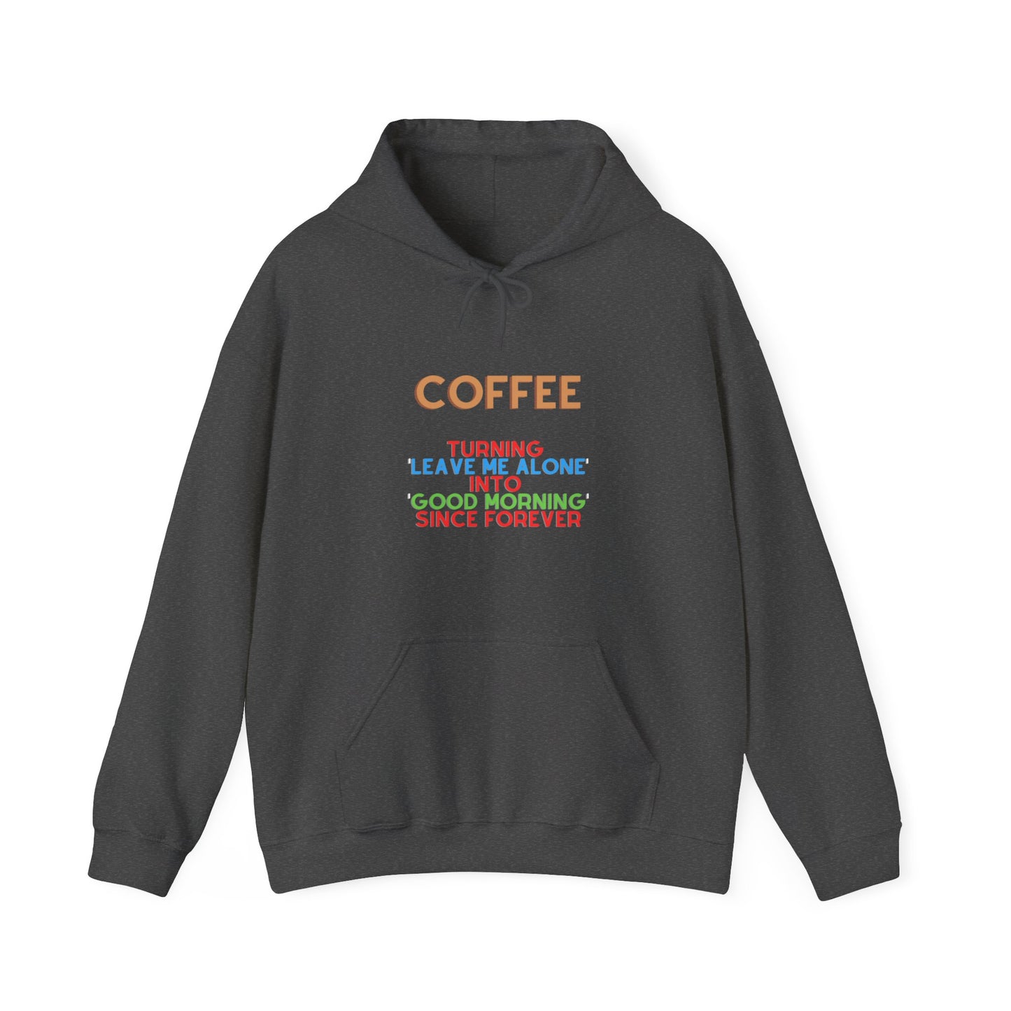 Unisex Heavy Blend™ Hooded Sweatshirt "Coffee: Turning 'leave me alone' into 'good morning' since forever."