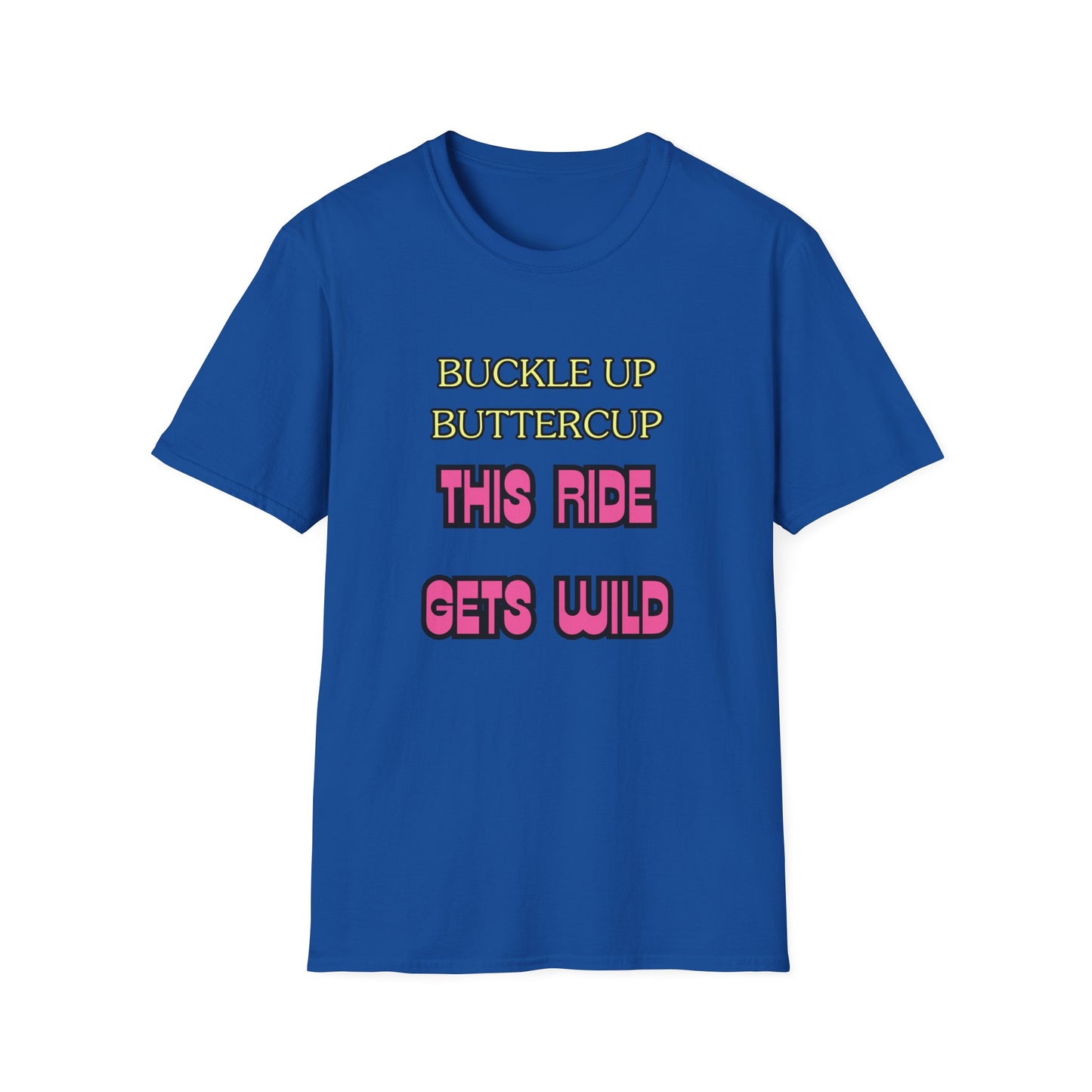 Unisex Softstyle T-Shirt "Buckle up, buttercup – this ride gets wild."