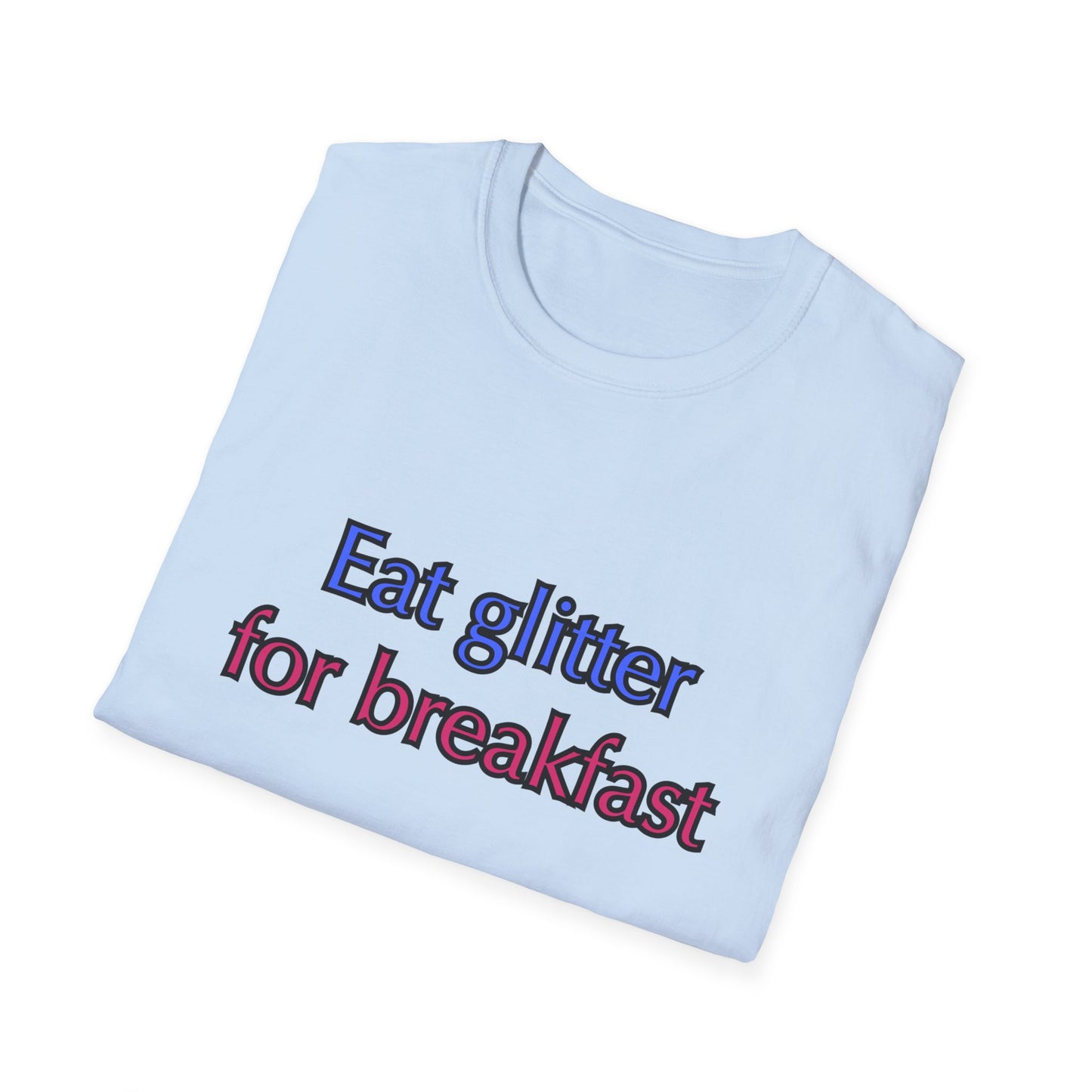 Unisex Softstyle T-Shirt "Eat glitter for breakfast and shine all day."