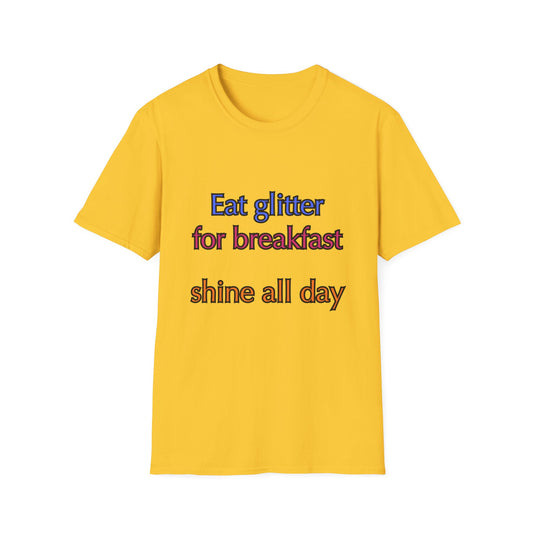 Unisex Softstyle T-Shirt "Eat glitter for breakfast and shine all day."