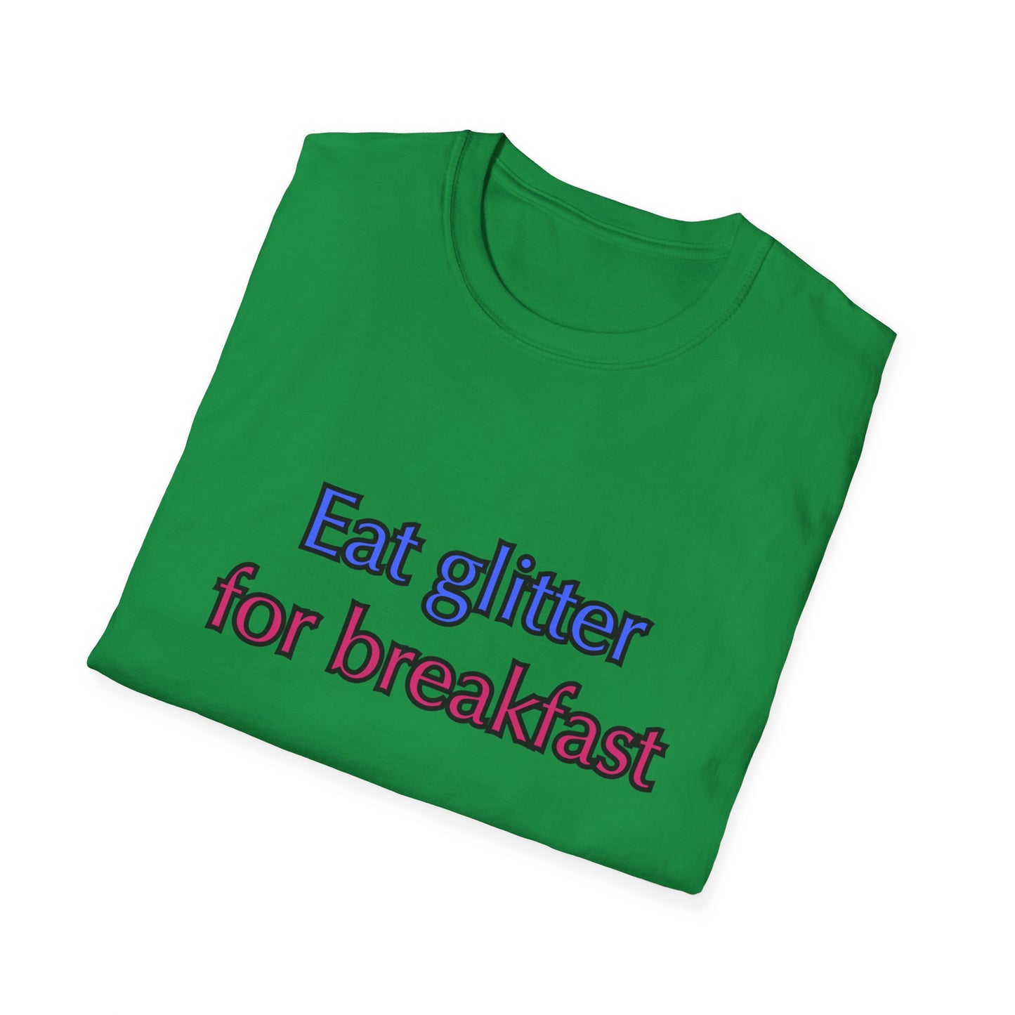 Unisex Softstyle T-Shirt "Eat glitter for breakfast and shine all day."