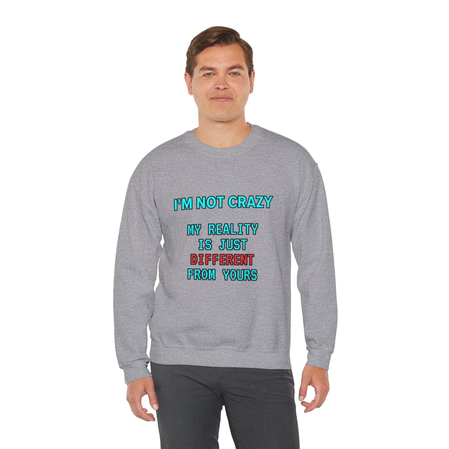 Unisex Heavy Blend™ Crewneck Sweatshirt "I'm not crazy, my reality is just different from yours."